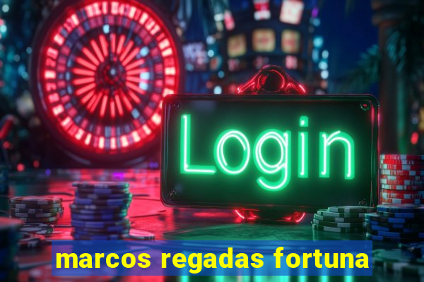 marcos regadas fortuna